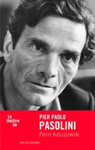 Editions Ides et Calendes. Le théâtre de Pier Paolo Pasolini
